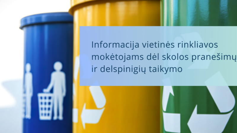 Gyventojams primena: už atliekų rinkliavą nesumokėtos skolos jau apmokestinamos delspinigiais